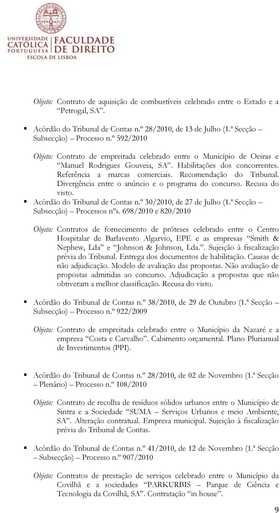 Divergência entre o anúncio e o programa do concurso. Recusa do visto. Acórdão do Tribunal de Contas n.º 30/2010, de 27 de Julho (1.ª Secção Subsecção) Processos nºs.