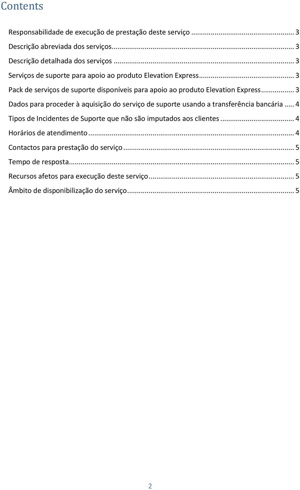 .. 3 Dados para proceder à aquisição do serviço de suporte usando a transferência bancária... 4 Tipos de Incidentes de Suporte que não são imputados aos clientes.