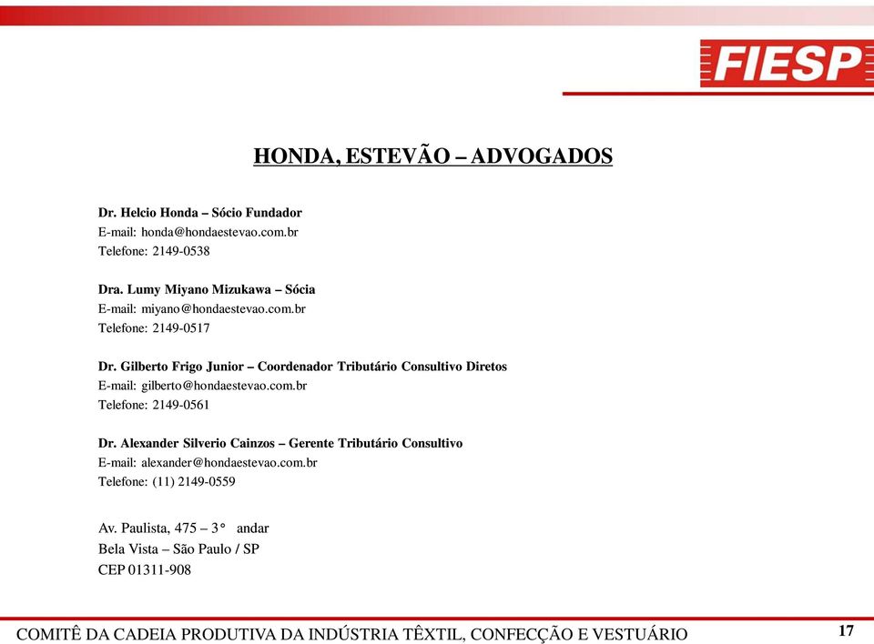 Gilberto Frigo Junior Coordenador Tributário Consultivo Diretos E-mail: gilberto@hondaestevao.com.br Telefone: 2149-0561 Dr.