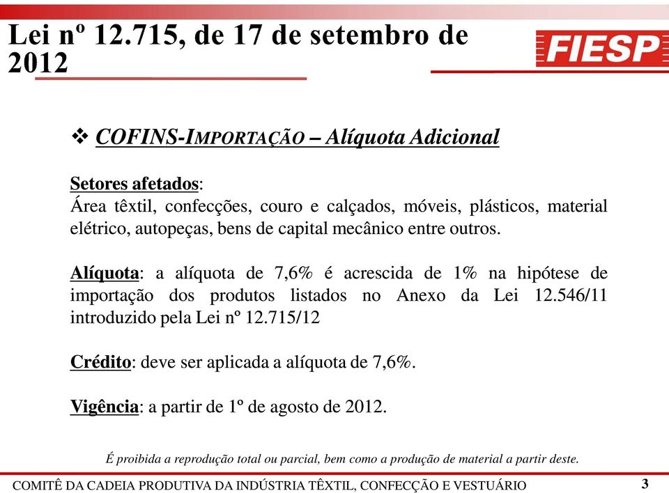 Alíquota: a alíquota de 7,6% é acrescida de 1% na hipótese de importação dos produtos listados no Anexo da Lei 12.
