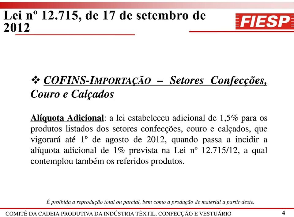 agosto de 2012, quando passa a incidir a alíquota adicional de 1% prevista na Lei nº 12.