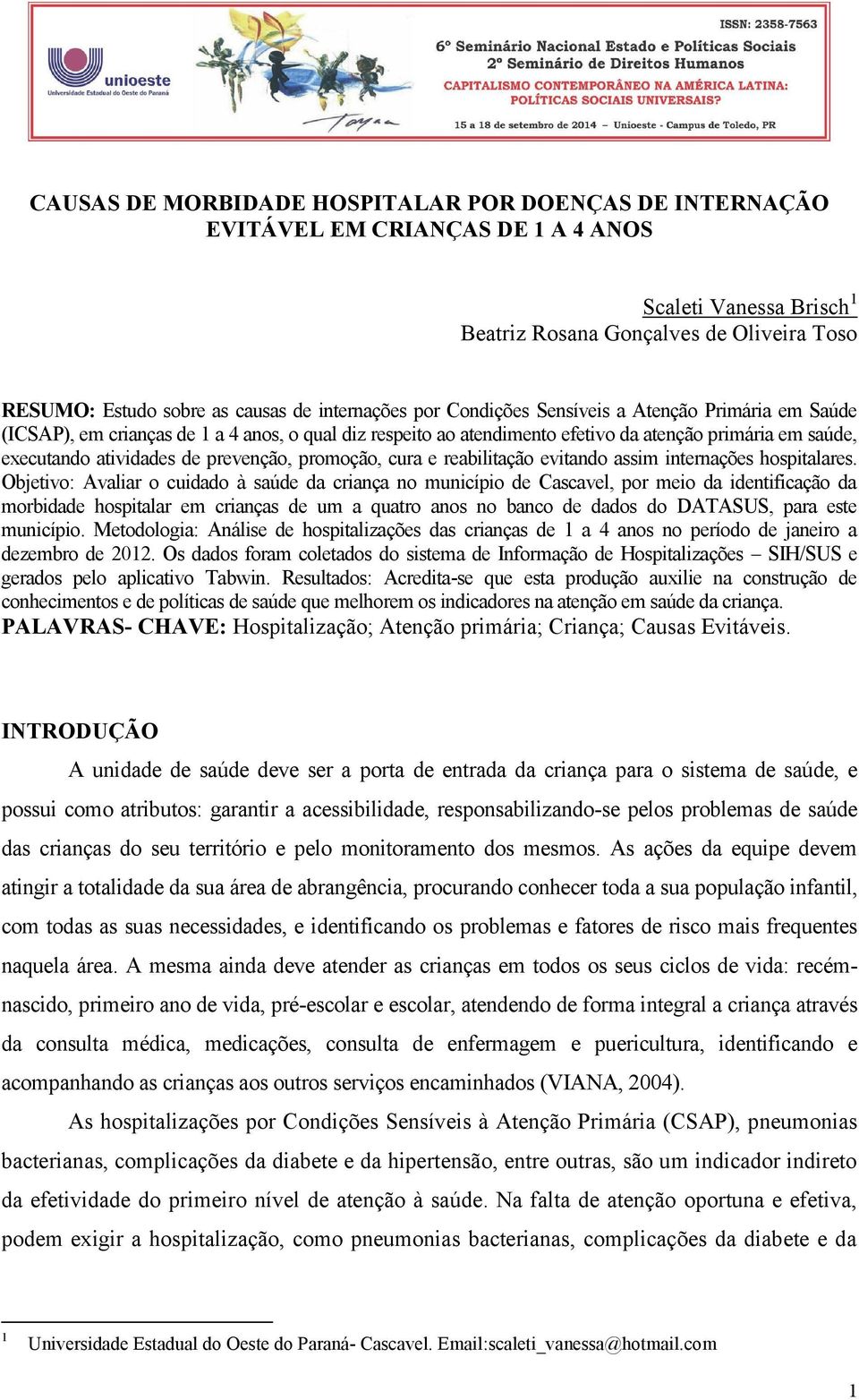 prevenção, promoção, cura e reabilitação evitando assim internações hospitalares.