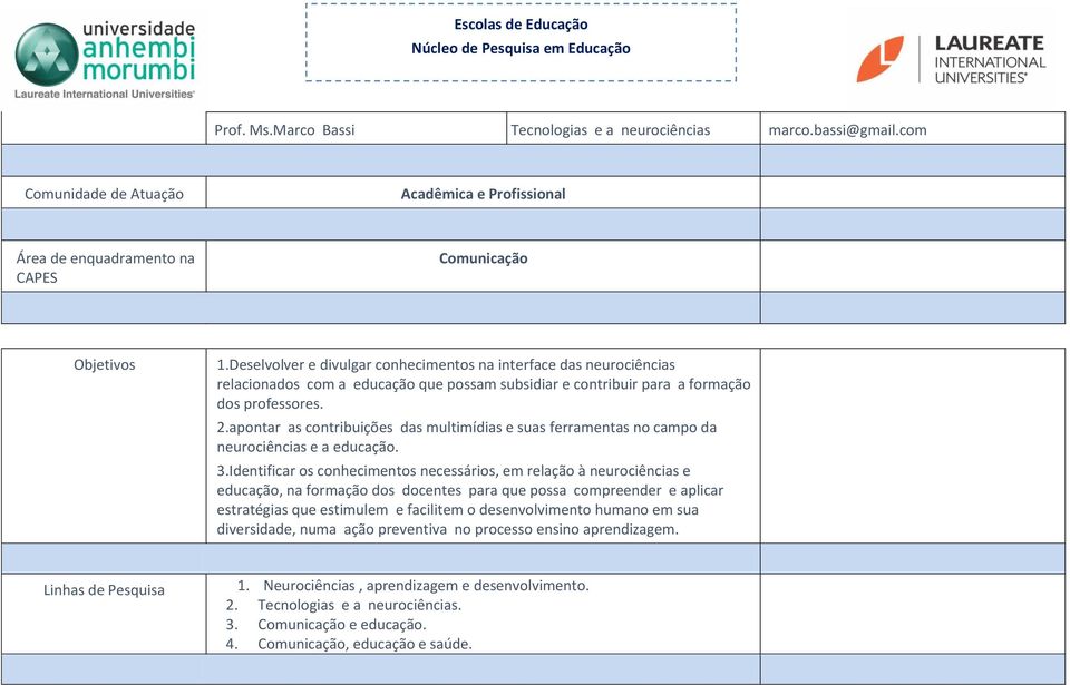 apontar as contribuições das multimídias e suas ferramentas no campo da neurociências e a educação. 3.