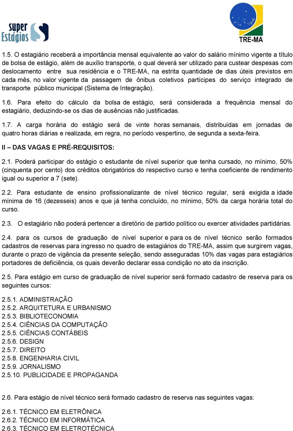 de transporte público municipal (Sistema de Integração). 1.6.