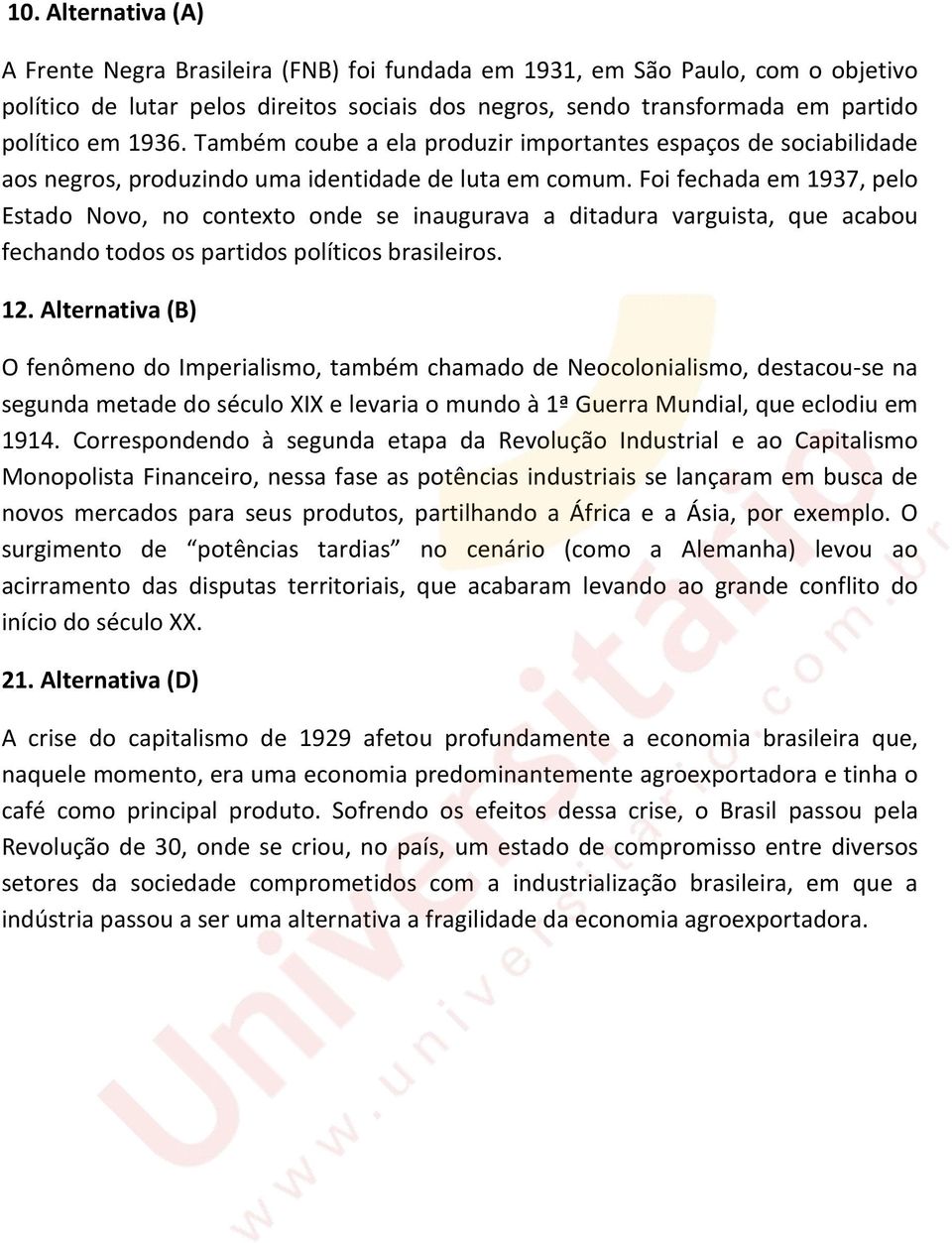 Foi fechada em 1937, pelo Estado Novo, no contexto onde se inaugurava a ditadura varguista, que acabou fechando todos os partidos políticos brasileiros. 12.