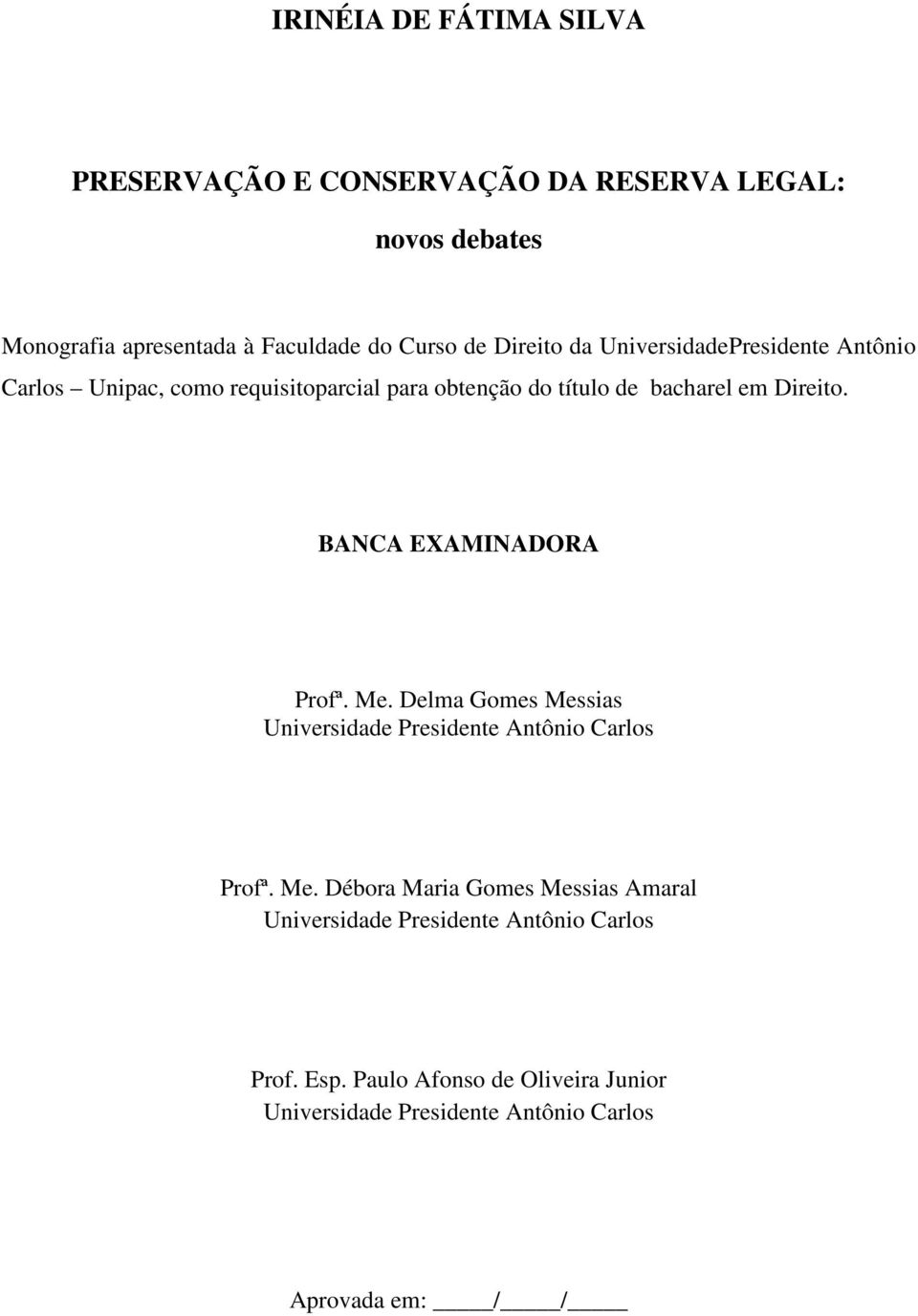 BANCA EXAMINADORA Profª. Me. Delma Gomes Messias Universidade Presidente Antônio Carlos Profª. Me. Débora Maria Gomes Messias Amaral Universidade Presidente Antônio Carlos Prof.