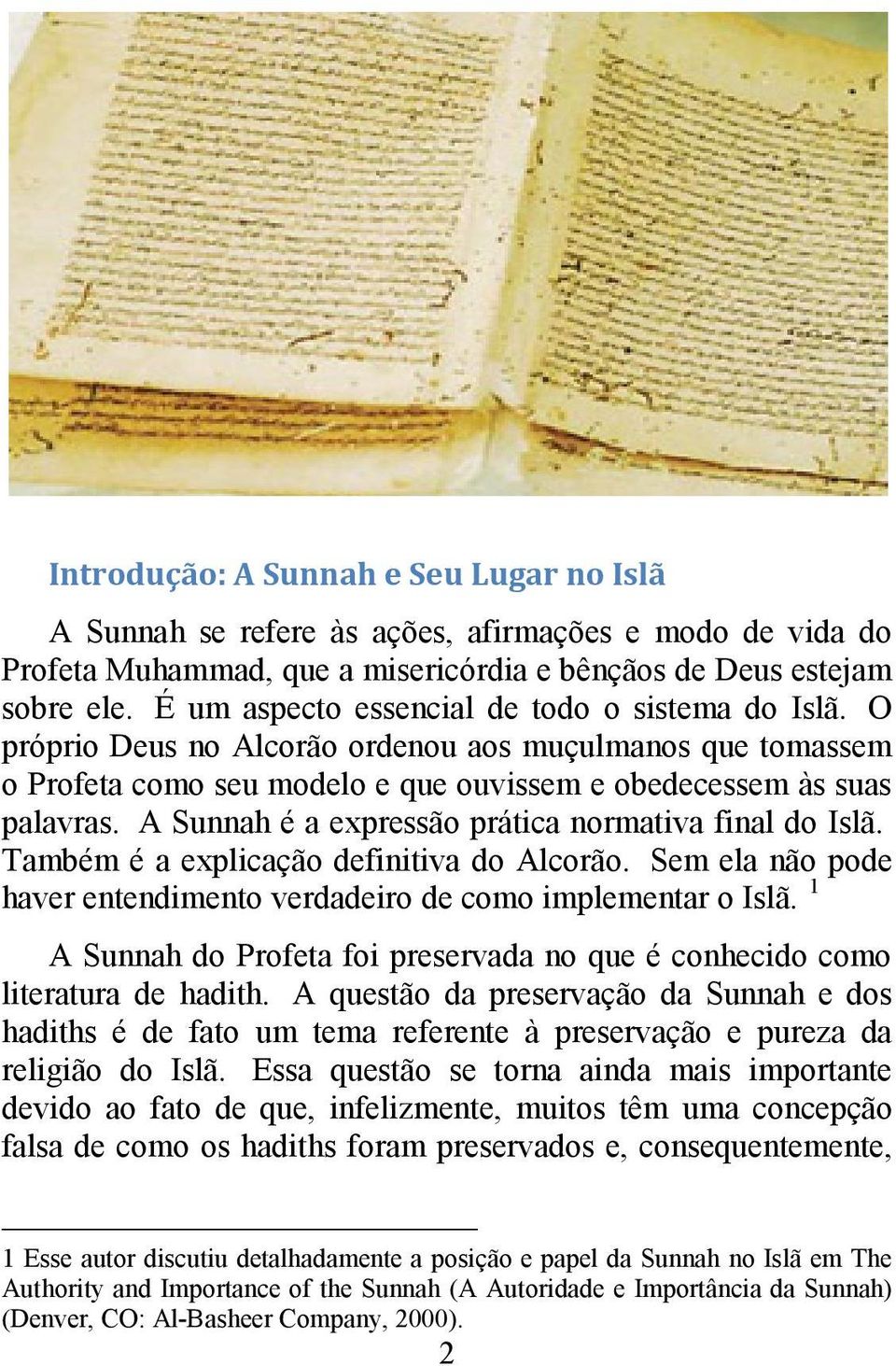 A Sunnah é a expressão prática normativa final do Islã. Também é a explicação definitiva do Alcorão. Sem ela não pode haver entendimento verdadeiro de como implementar o Islã.