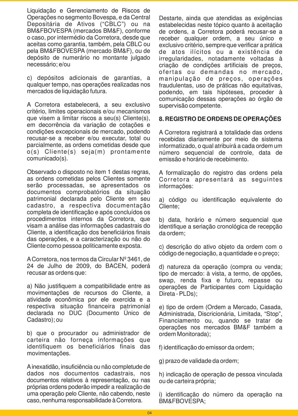 qualquer tempo, nas operações realizadas nos mercados de liquidação futura.