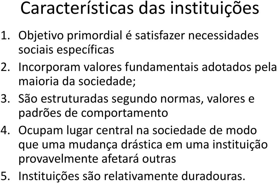 Incorporam valores fundamentais adotados pela maioria da sociedade; 3.