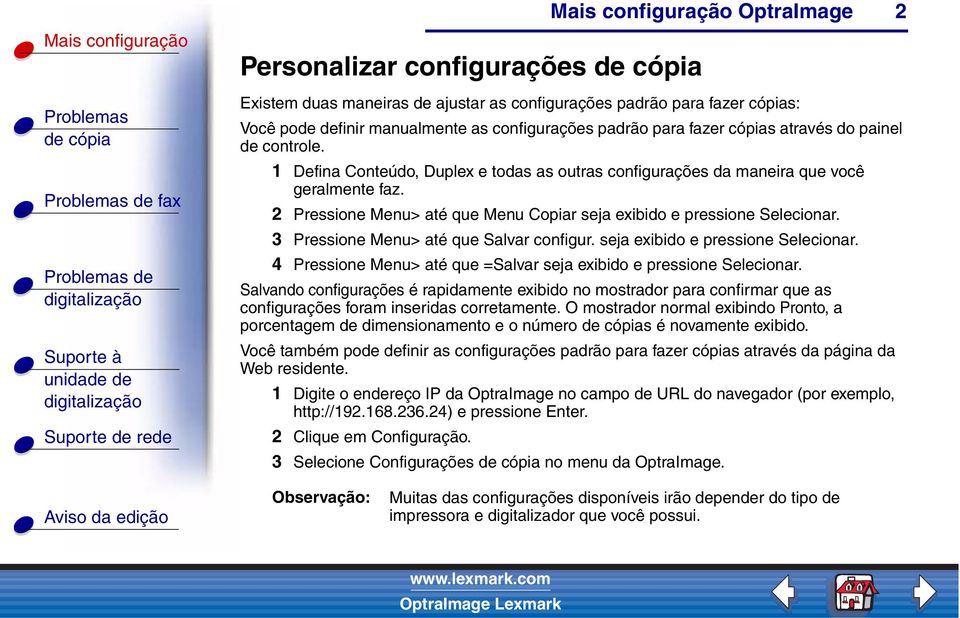 3 Pressione Menu> até que Salvar configur. seja exibido e pressione Selecionar. 4 Pressione Menu> até que =Salvar seja exibido e pressione Selecionar.