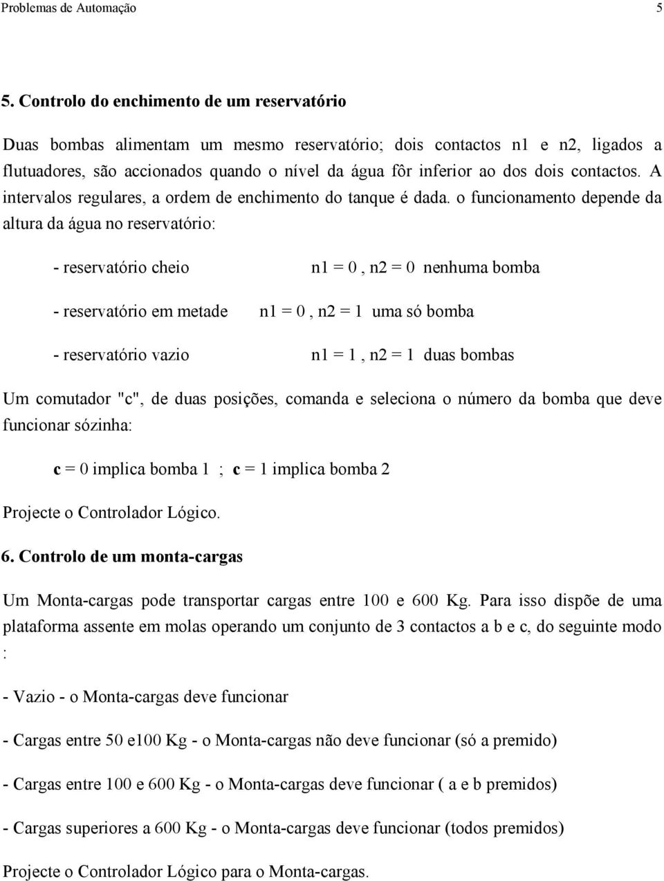 contactos. A intervalos regulares, a ordem de enchimento do tanque é dada.