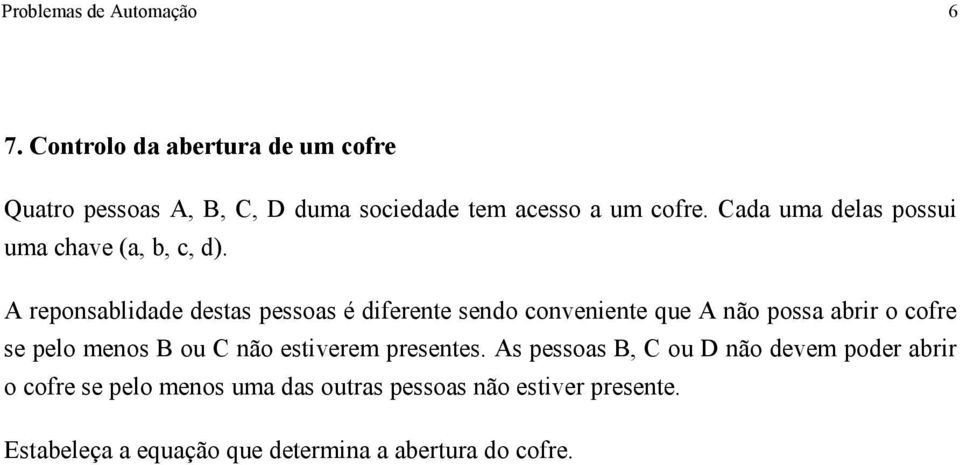 Cada uma delas possui uma chave (a, b, c, d).