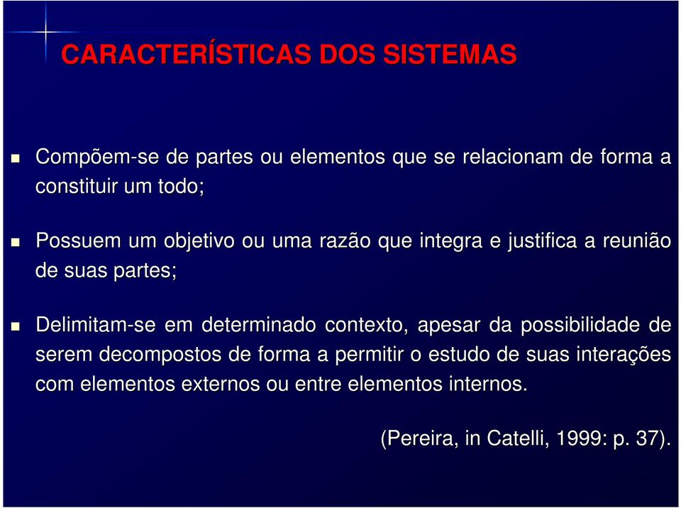 Delimitam-se em determinado contexto, apesar da possibilidade de serem decompostos de forma a permitir