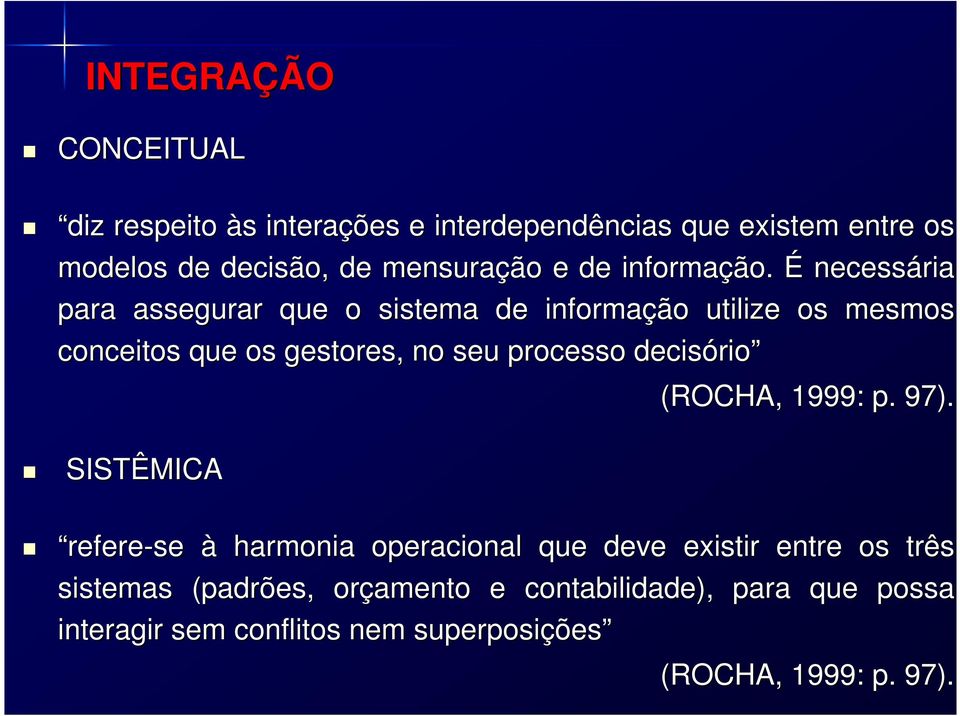 É necessária para assegurar que o sistema de informação utilize os mesmos conceitos que os gestores, no seu processo