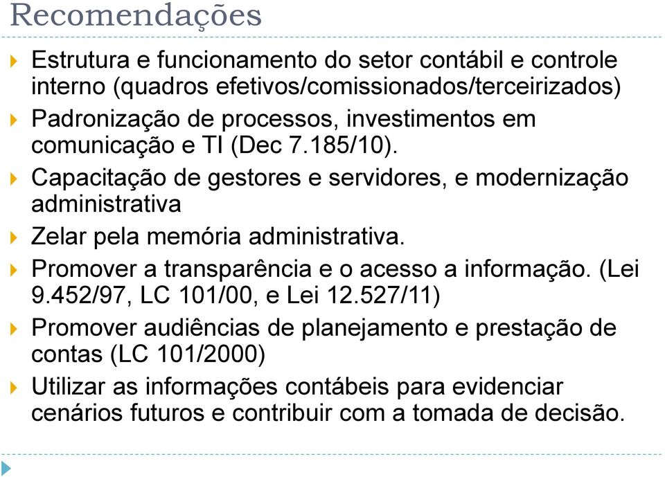 Capacitação de gestores e servidores, e modernização administrativa Zelar pela memória administrativa.