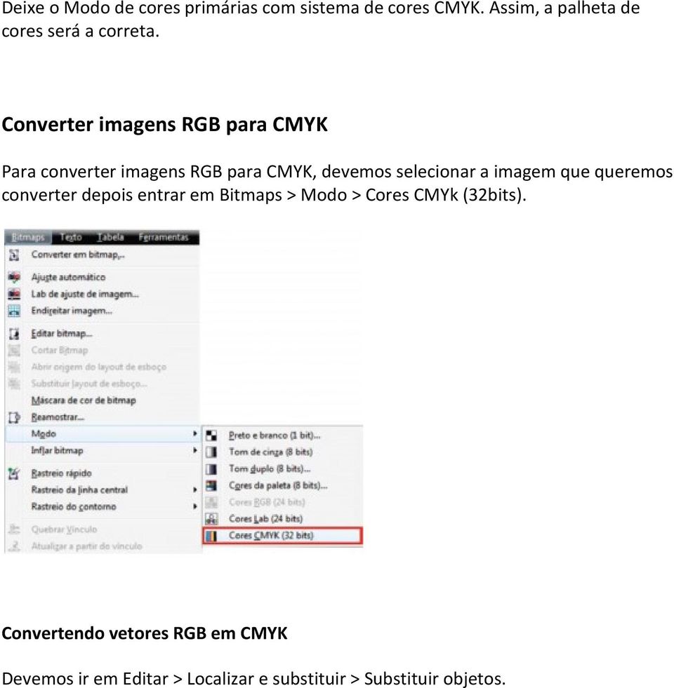 Converter imagens RGB para CMYK Para converter imagens RGB para CMYK, devemos selecionar a