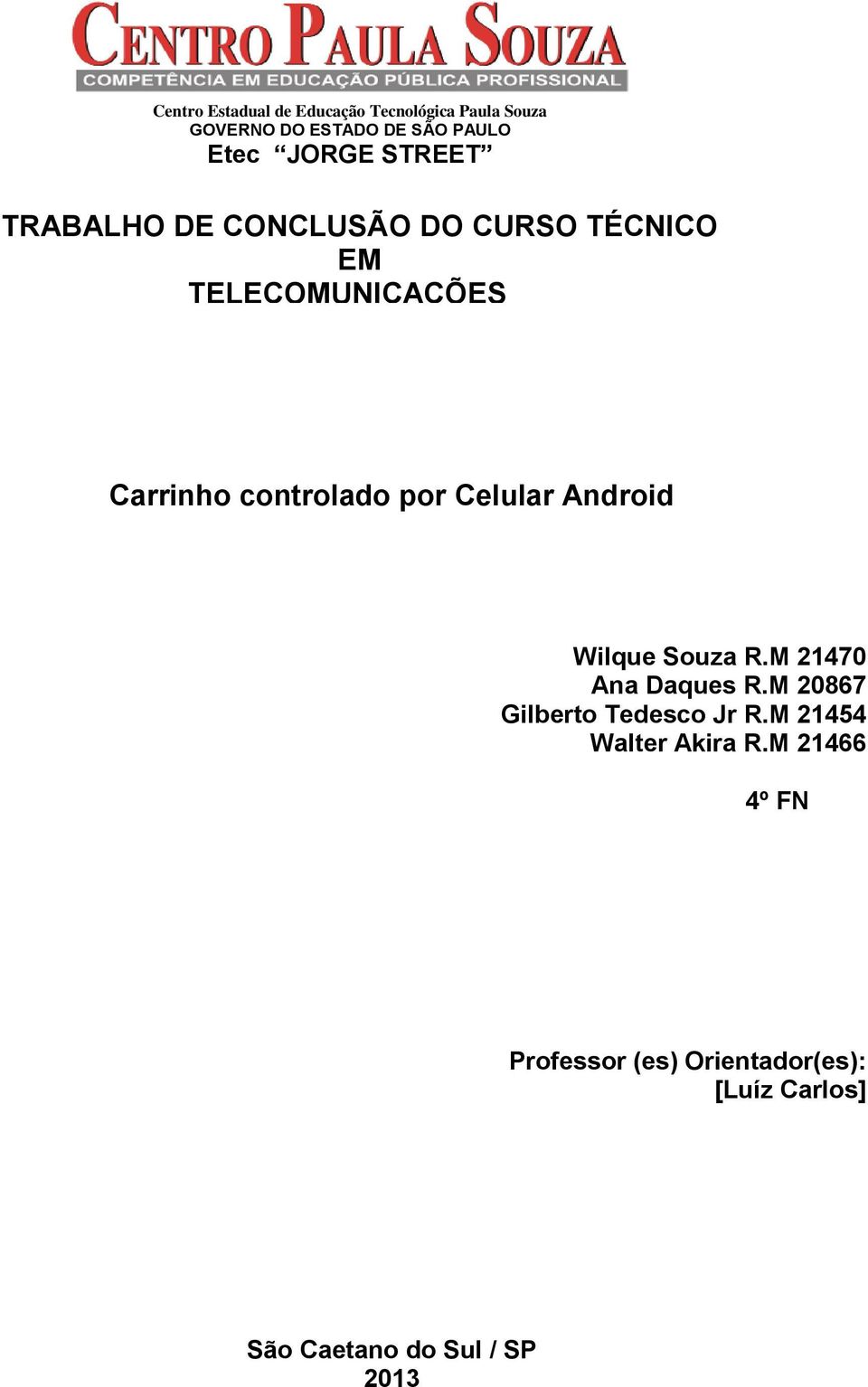 Celular Android Wilque Souza R.M 21470 Ana Daques R.M 20867 Gilberto Tedesco Jr R.