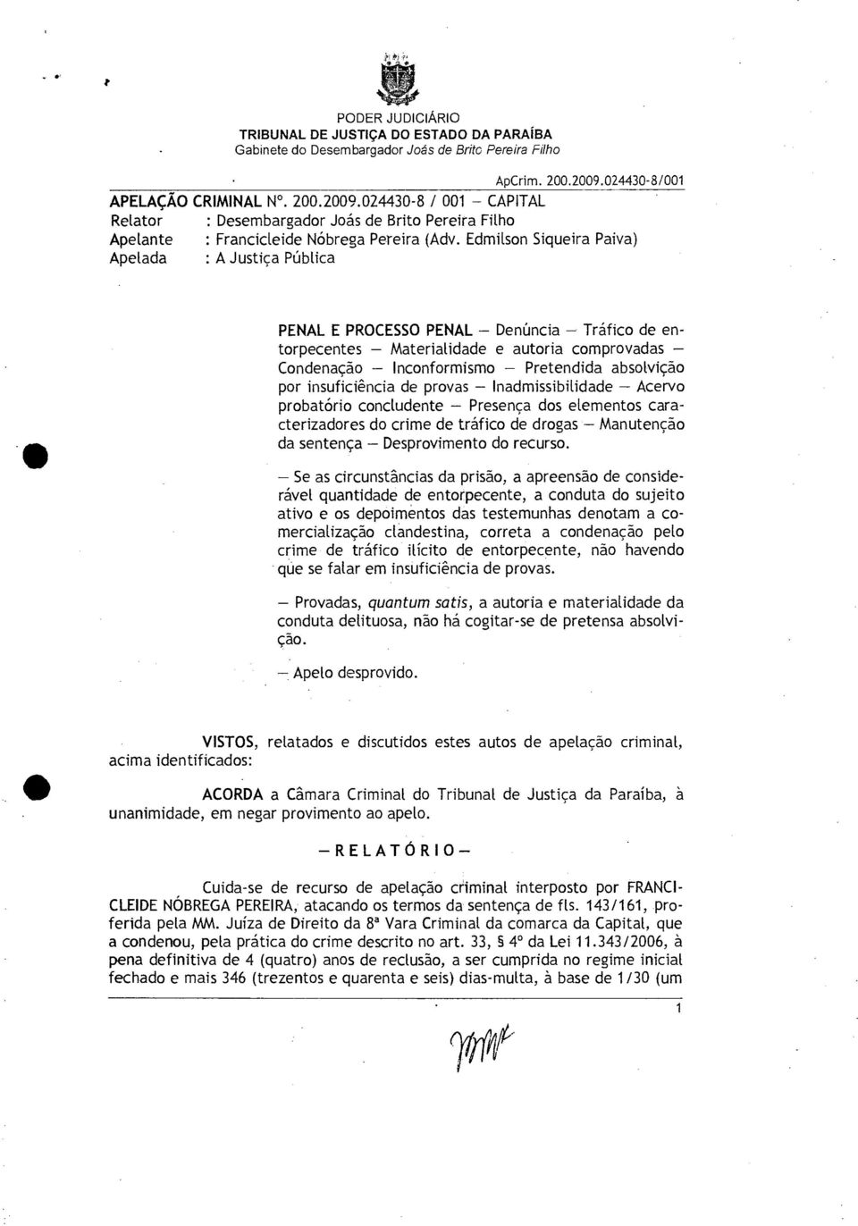 insuficiência de provas Inadmissibilidade Acervo probatório concludente Presença dos elementos caracterizadores do crime de tráfico de drogas Manutenção da sentença Desprovimento do recurso.