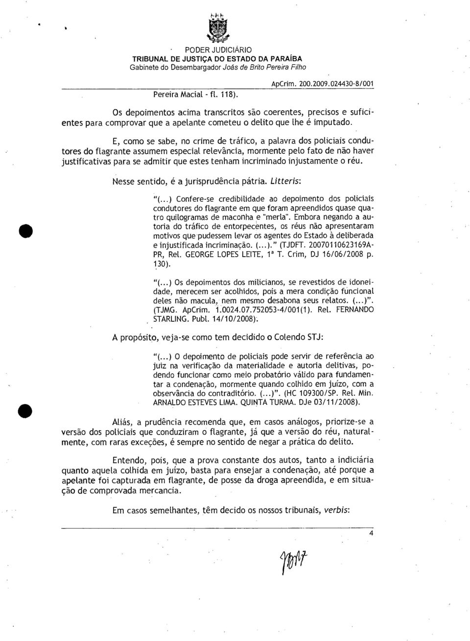 incriminado injustamente o réu. Nesse sentido, é a jurisprudência pátria. Litteris: "(.