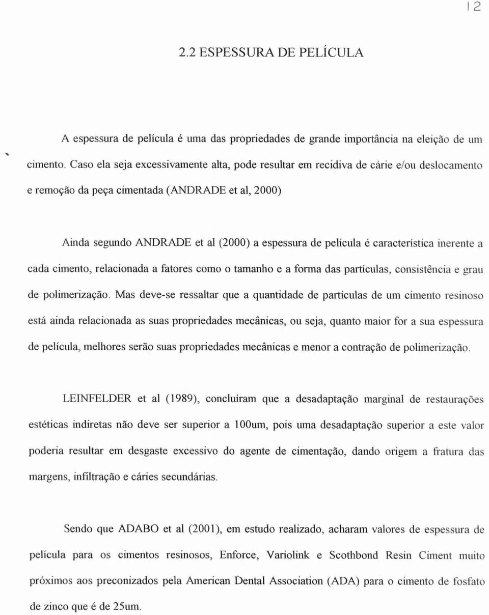 característica inerente a cada cimento, relacionada a fatores como o tamanho e a forma das partículas, consistência e grau de polimerização.