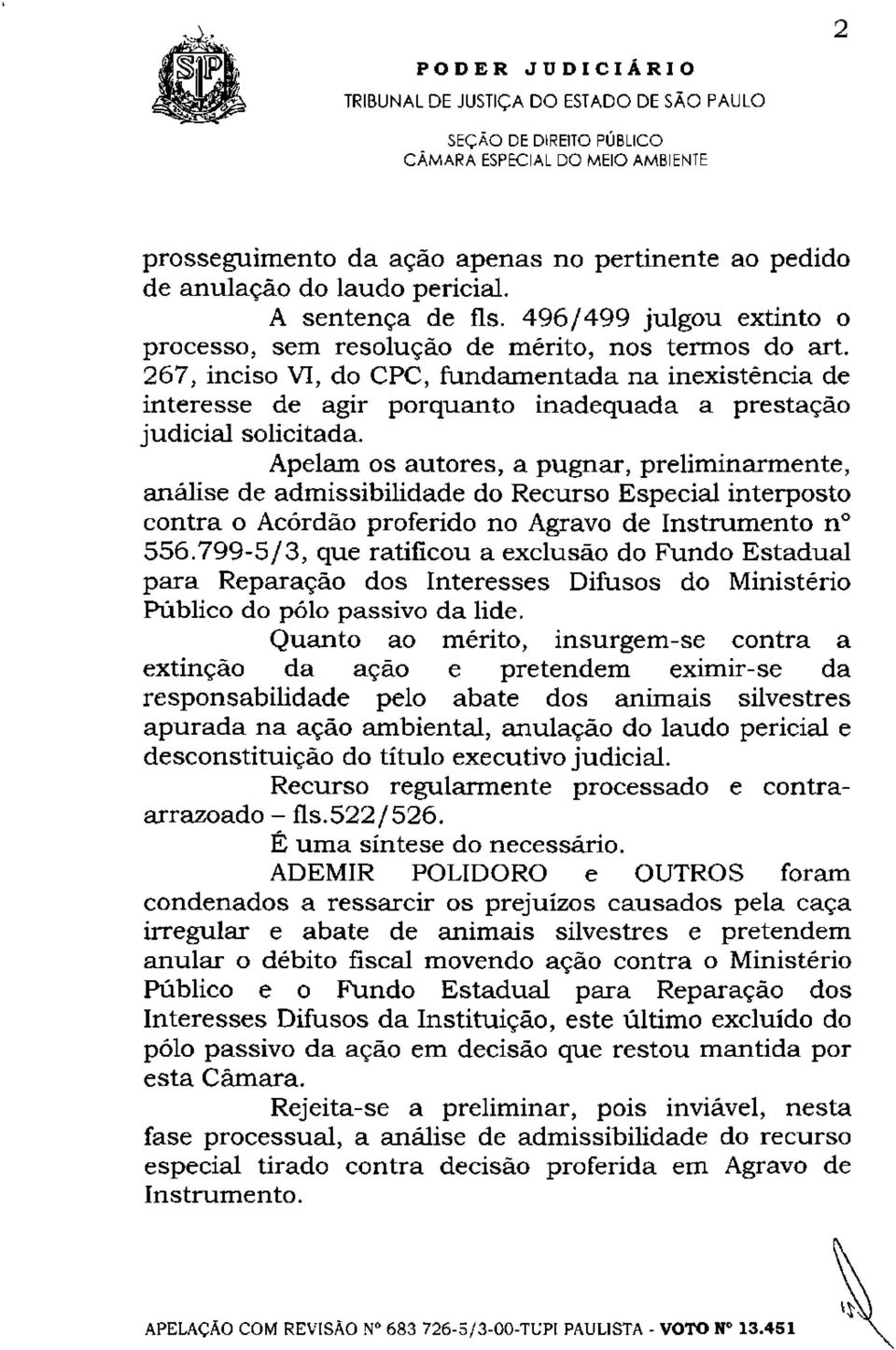 267, inciso VI, do CPC, fundamentada na inexistência de interesse de agir porquanto inadequada a prestação judicial solicitada.