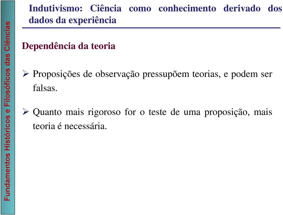 observação pressupõem teorias, e podem ser falsas.