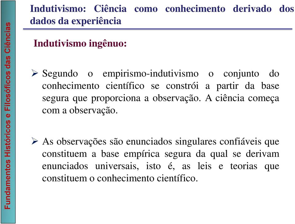 observação. A ciência começa com a observação.