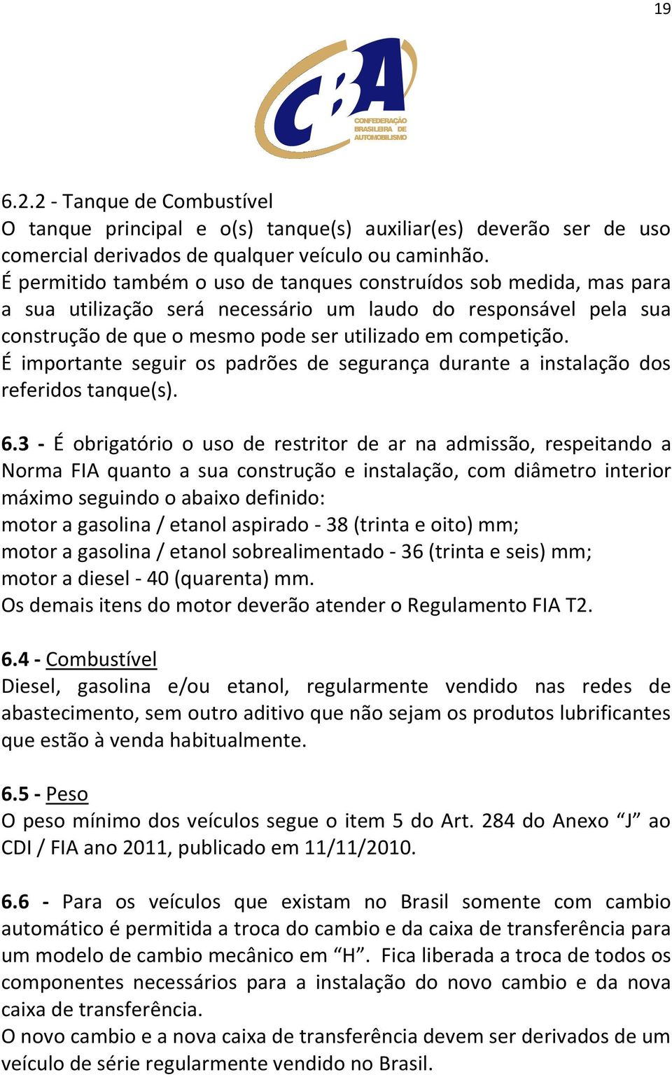 É importante seguir os padrões de segurança durante a instalação dos referidos tanque(s). 6.