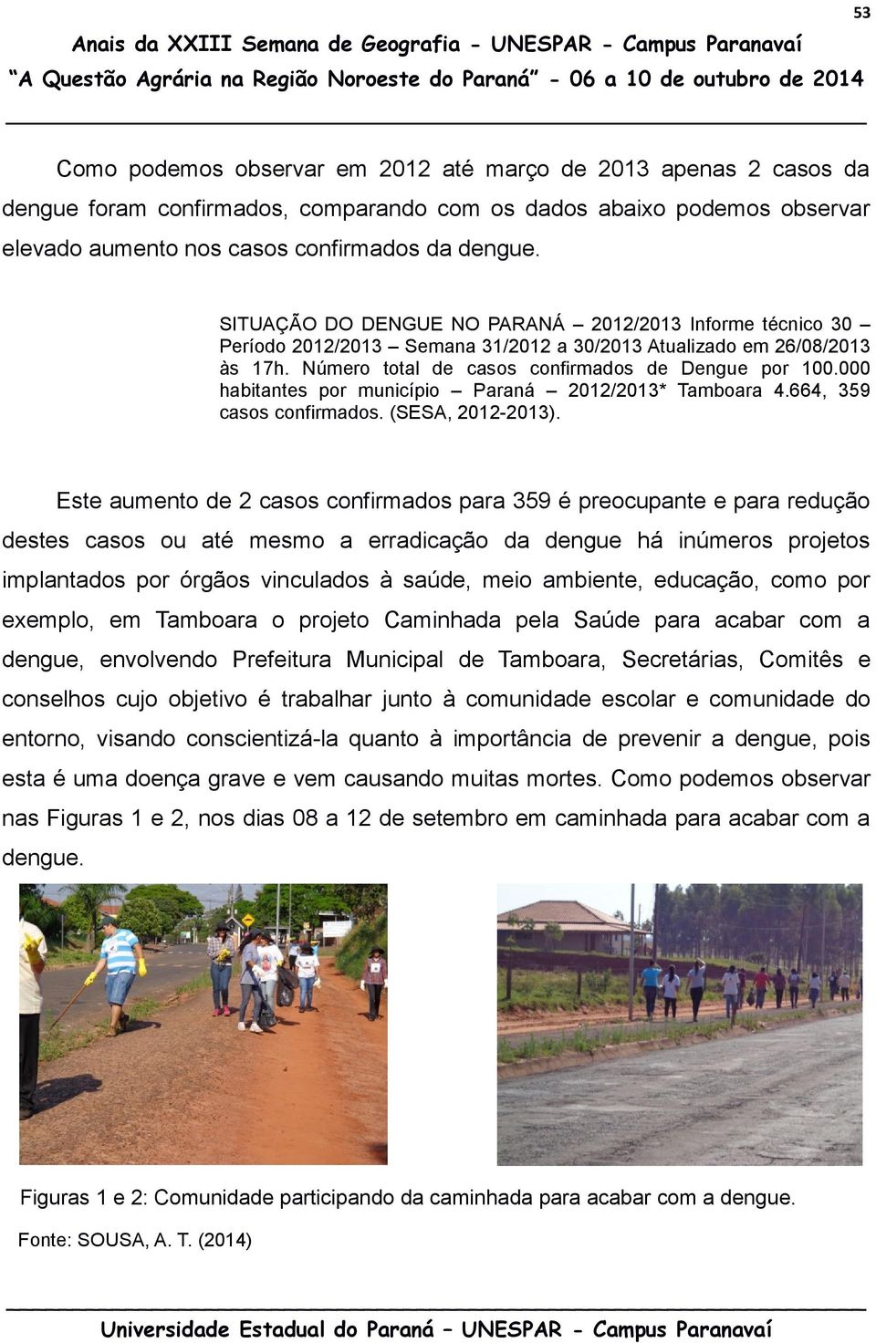 000 habitantes por município Paraná 2012/2013* Tamboara 4.664, 359 casos confirmados. (SESA, 2012-2013).