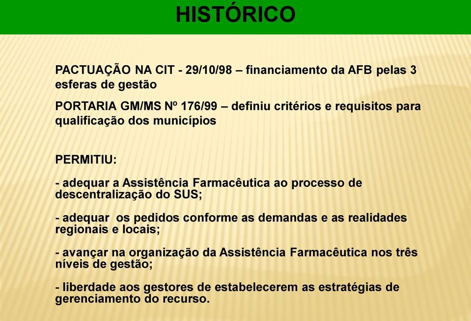 descentralização do SUS; - adequar os pedidos conforme as demandas e as realidades regionais e locais; - avançar na