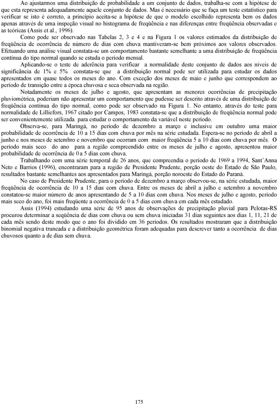 visual no histograma de freqüência e nas diferenças entre freqüência observadas e as teóricas (Assis et al., 199).