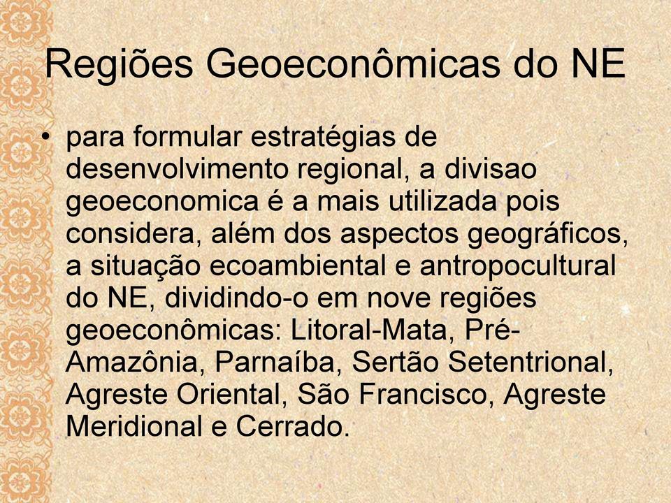 ecoambiental e antropocultural do NE, dividindo-o em nove regiões geoeconômicas: Litoral-Mata,