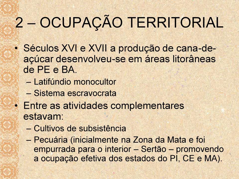Latifúndio monocultor Sistema escravocrata Entre as atividades complementares estavam: