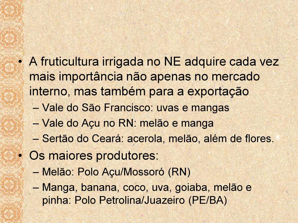 melão e manga Sertão do Ceará: acerola, melão, além de flores.