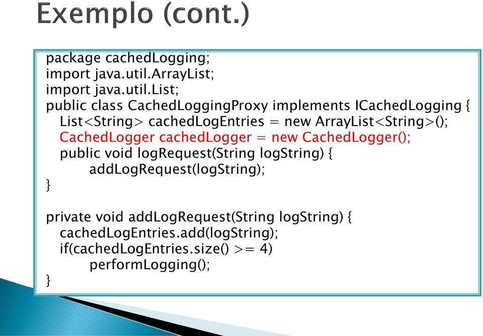 list; public class CachedLoggingProxy implements ICachedLogging { List<String> cachedlogentries = new