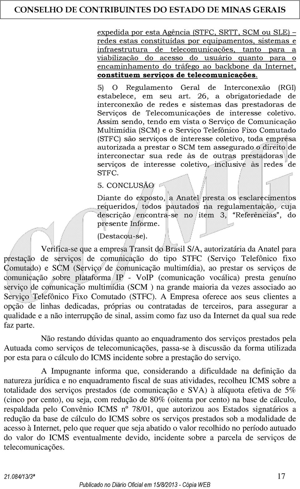 26, a obrigatoriedade de interconexão de redes e sistemas das prestadoras de Serviços de Telecomunicações de interesse coletivo.