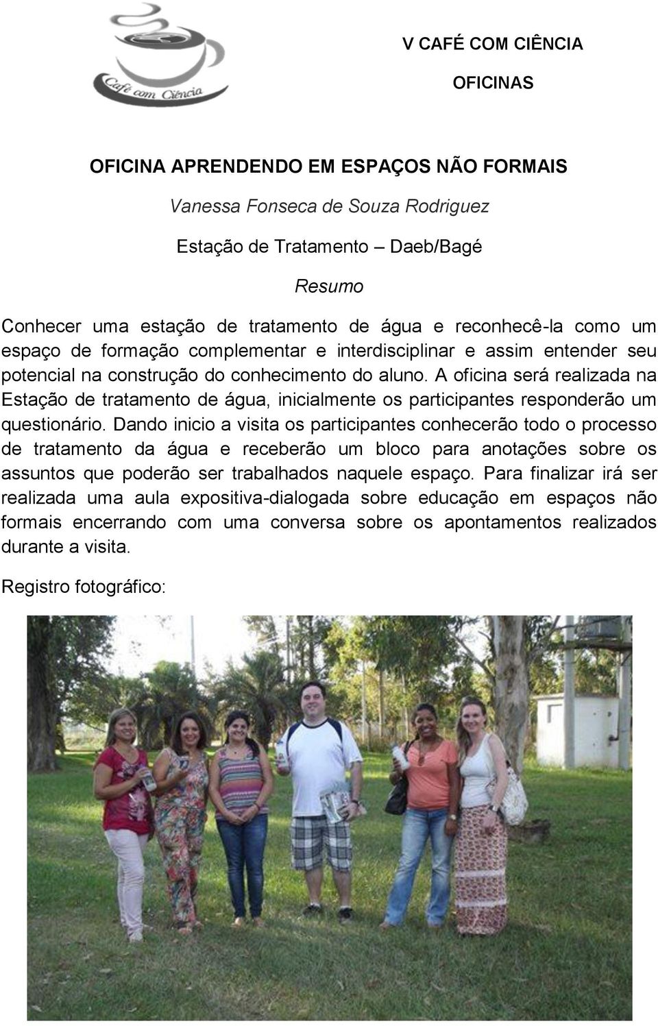 A oficina será realizada na Estação de tratamento de água, inicialmente os participantes responderão um questionário.