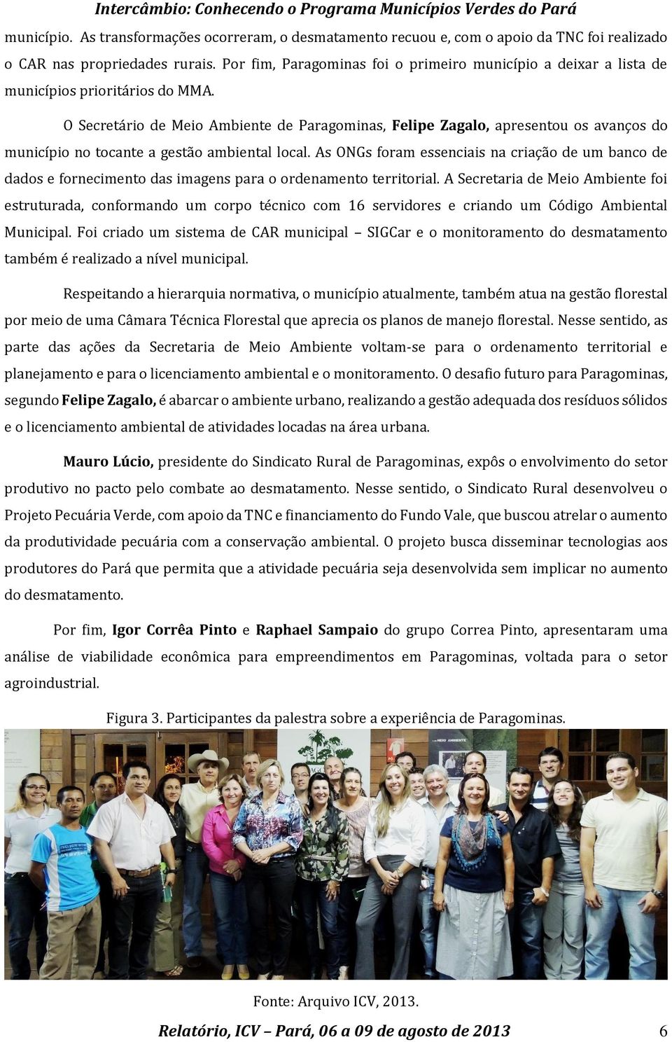 O Secretário de Meio Ambiente de Paragominas, Felipe Zagalo, apresentou os avanços do município no tocante a gestão ambiental local.