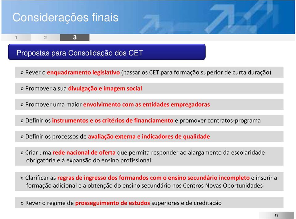 indicadores de qualidade»criar uma rede nacional de oferta que permita responder ao alargamento da escolaridade obrigatória e à expansão do ensino profissional»clarificar as regras de ingresso dos