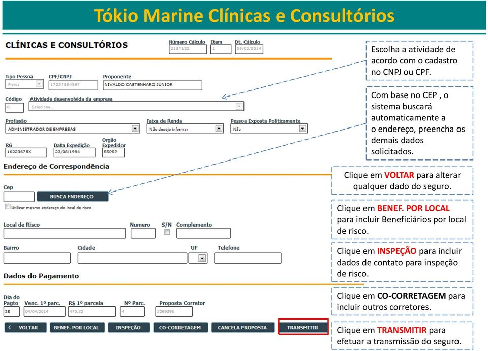 Clique em VOLTARpara alterar qualquer dado do seguro. Clique em BENEF.