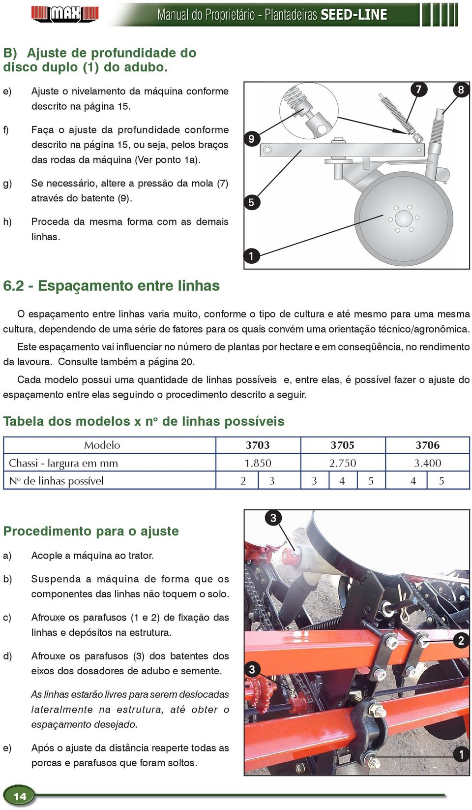 9 5 h) Proceda da mesma forma com as demais linhas. 6.