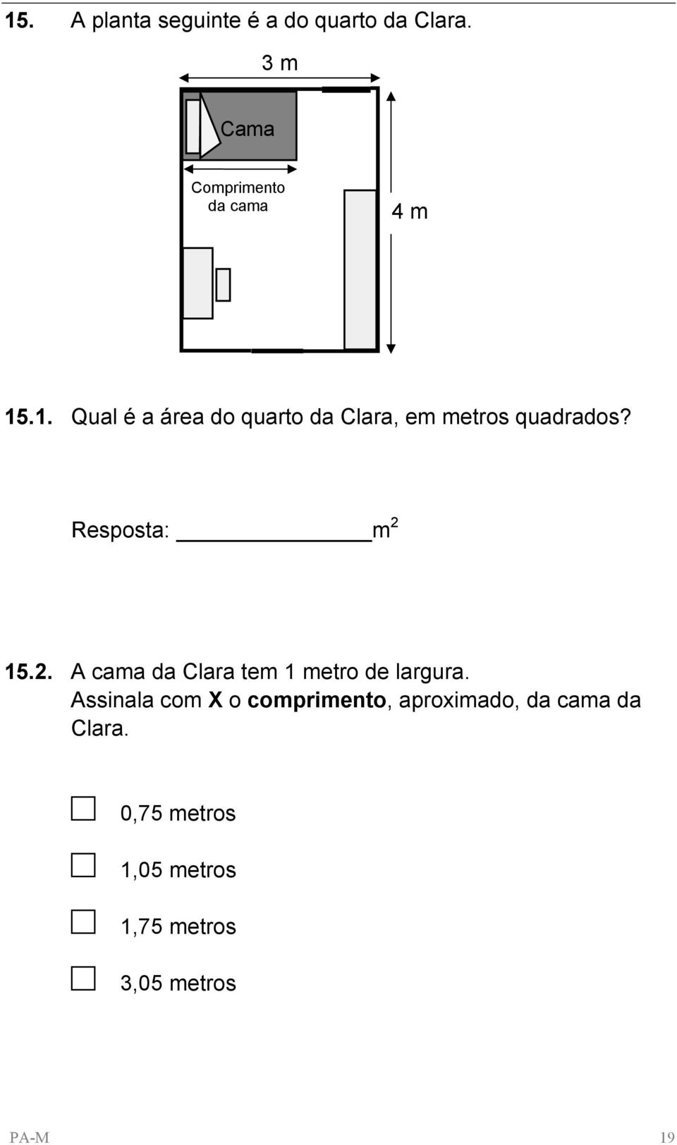 .1. Qual é a área do quarto da Clara, em metros quadrados? Resposta: m 2 