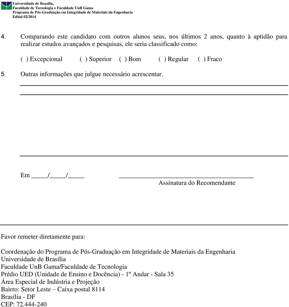 Em / / Assinatura do Recomendante Favor remeter diretamente para: Coordenação do Universidade de Brasília Faculdade UnB Gama/Faculdade de Tecnologia