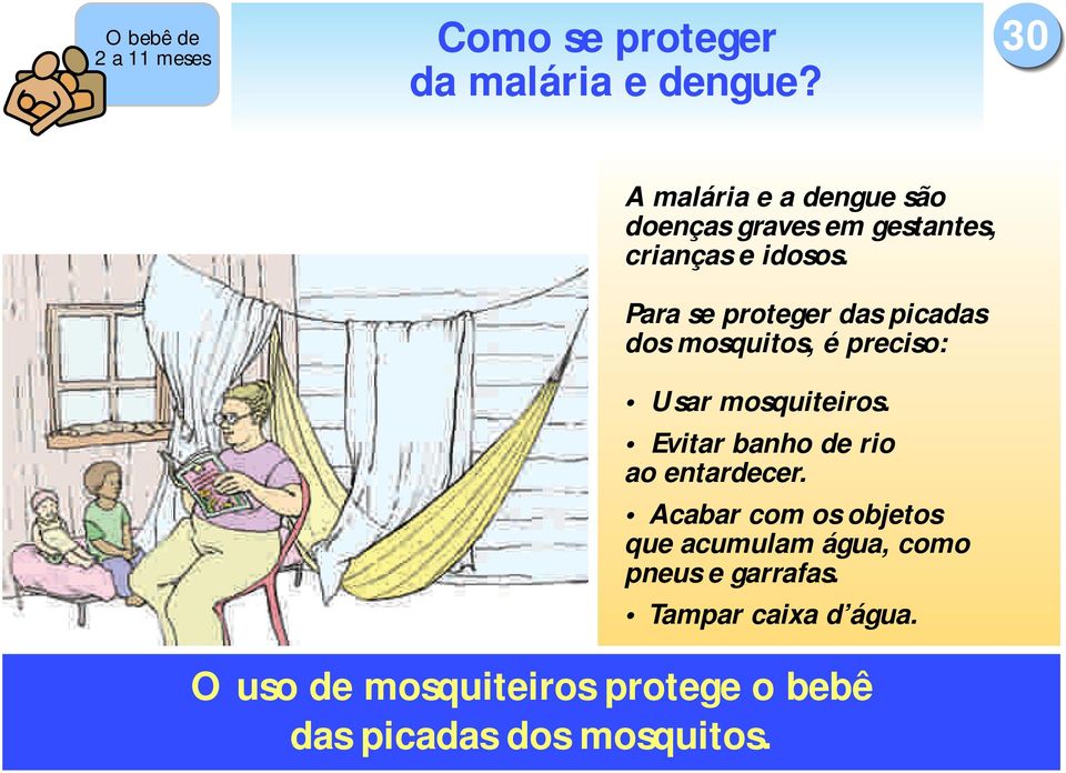Para se proteger das picadas dos mosquitos, é preciso: Usar mosquiteiros.