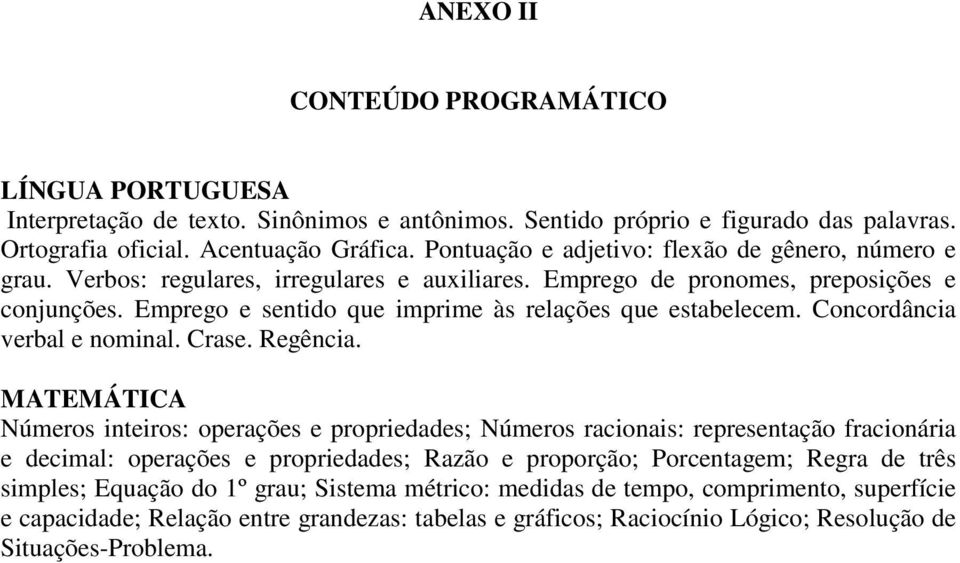 Emprego e sentido que imprime às relações que estabelecem. Concordância verbal e nominal. Crase. Regência.