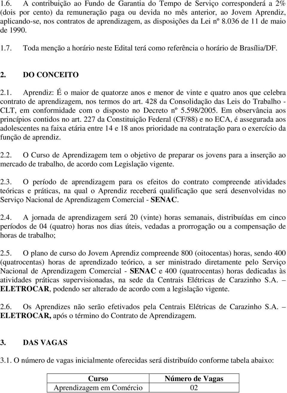 428 da Consolidação das Leis do Trabalho - CLT, em conformidade com o disposto no Decreto nº 5.598/2005. Em observância aos princípios contidos no art.