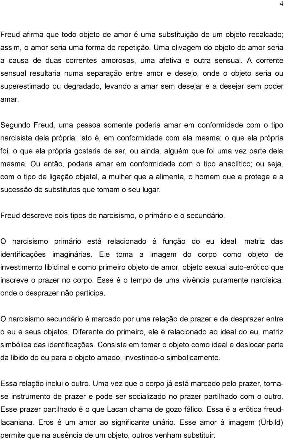 A corrente sensual resultaria numa separação entre amor e desejo, onde o objeto seria ou superestimado ou degradado, levando a amar sem desejar e a desejar sem poder amar.