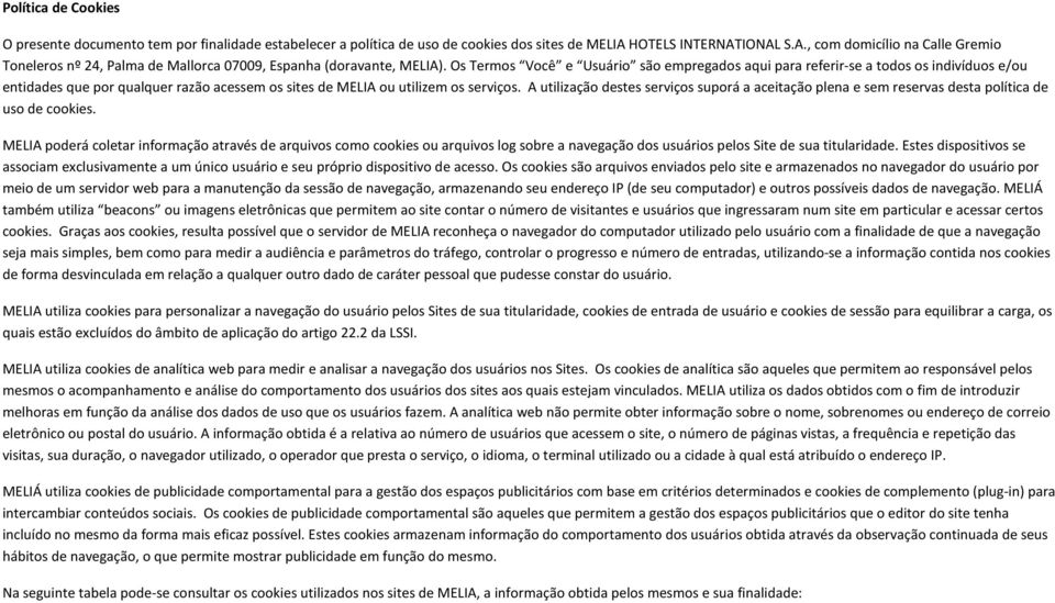 Os Termos Você e Usuário são empregados aqui para referir-se a todos os indivíduos e/ou entidades que por qualquer razão acessem os sites de MELIA ou utilizem os serviços.