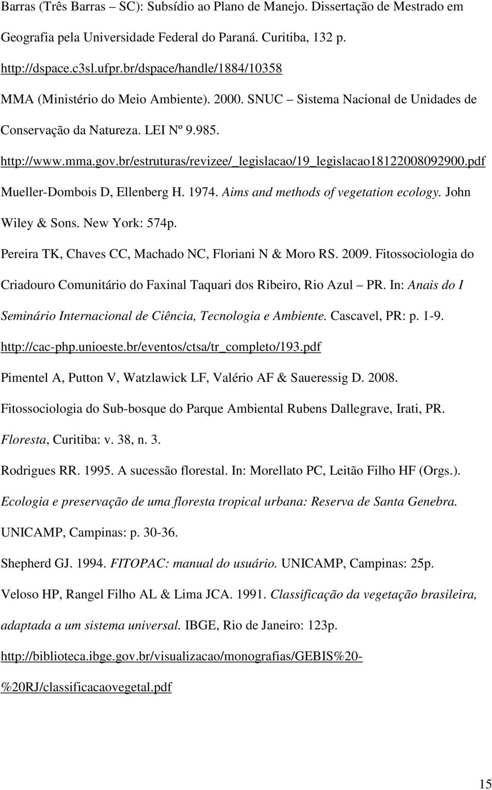 br/estruturas/revizee/_legislacao/19_legislacao18122008092900.pdf Mueller-Dombois D, Ellenberg H. 1974. Aims and methods of vegetation ecology. John Wiley & Sons. New York: 574p.