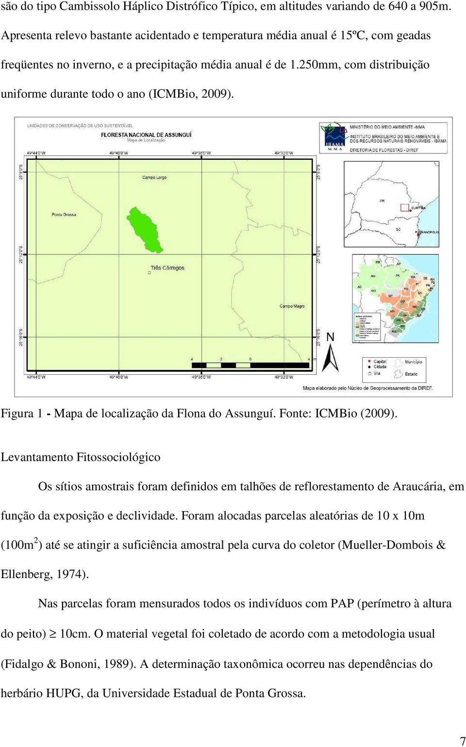 250mm, com distribuição uniforme durante todo o ano (ICMBio, 2009). Figura 1 - Mapa de localização da Flona do Assunguí. Fonte: ICMBio (2009).